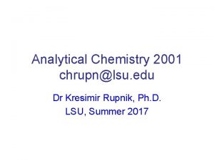 Analytical Chemistry 2001 chrupnlsu edu Dr Kresimir Rupnik