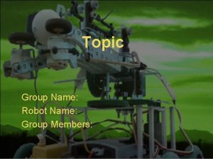 Topic Group Name Robot Name Group Members Problem