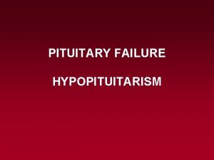 PITUITARY FAILURE HYPOPITUITARISM DEFINITION Hipopituitarism is a syndrome