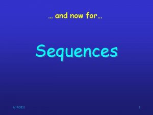 and now for Sequences 6172021 1 Sequences represent