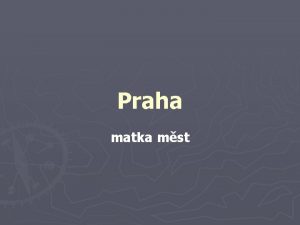 Praha matka mst Pvlastky Prahy Praha matka mst