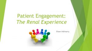 Patient Engagement The Renal Experience Eileen Mc Brearty