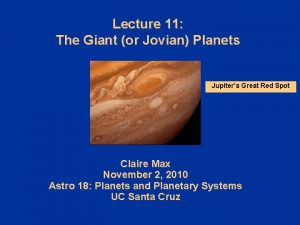 Lecture 11 The Giant or Jovian Planets Jupiters