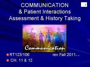 COMMUNICATION Patient Interactions Assessment History Taking RT 123106