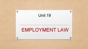 Unit 19 EMPLOYMENT LAW Sources of employment law