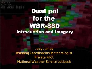 Dual pol for the WSR88 D Introduction and