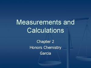 Measurements and Calculations Chapter 2 Honors Chemistry Garcia