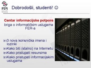 Dobrodoli studenti Centar informacijske potpore briga o informatikim