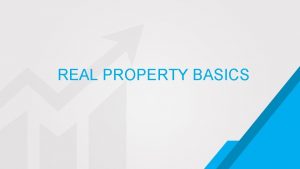 REAL PROPERTY BASICS REAL PROPERTY BASICS A Estates