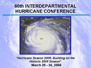 60 th INTERDEPARTMENTAL HURRICANE CONFERENCE Hurricane Season 2006