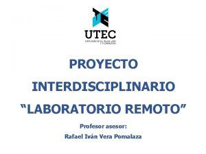 PROYECTO INTERDISCIPLINARIO LABORATORIO REMOTO Profesor asesor Rafael Ivn