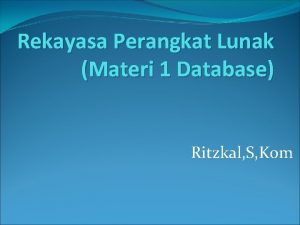 Rekayasa Perangkat Lunak Materi 1 Database Ritzkal S