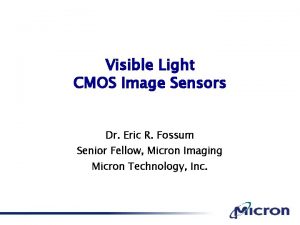 Visible Light CMOS Image Sensors Dr Eric R