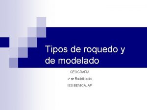 Tipos de roquedo y de modelado GEOGRAFA 2