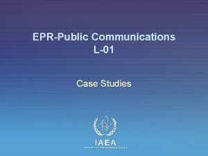 EPRPublic Communications L01 Case Studies IAEA International Atomic