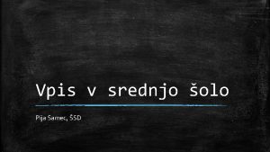 Vpis v srednjo olo Pija Samec SD olski