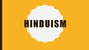 HINDUISM BACKGROUND Developed in India from the Aryans