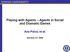 Playing with Agents Agents in Social and Dramatic