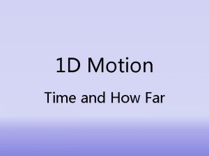 1 D Motion Time and How Far Time