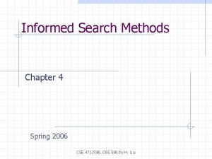 Informed Search Methods Chapter 4 Spring 2006 CSE