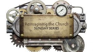 Reimagining the Church SUNDAY SERIES Jesus is the