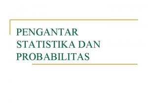 PENGANTAR STATISTIKA DAN PROBABILITAS Statistik dan Statistika n
