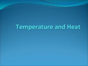 Temperature and Heat What are temperature and heat
