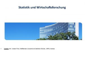 Statistik und Wirtschaftsforschung Speaker Mr Carsten Fink Chefkonom