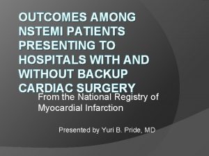 OUTCOMES AMONG NSTEMI PATIENTS PRESENTING TO HOSPITALS WITH