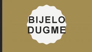 BIJELO DUGME O SASTAVU Bijelo dugme je jedna