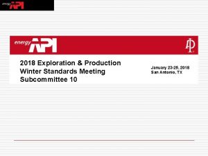 2018 Exploration Production Winter Standards Meeting Subcommittee 10