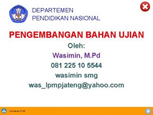 DEPARTEMEN PENDIDIKAN NASIONAL PENGEMBANGAN BAHAN UJIAN Oleh Wasimin