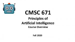 CMSC 671 Principles of Artificial Intelligence Course Overview