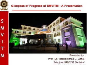 Glimpses of Progress of SMVITM A Presentation S