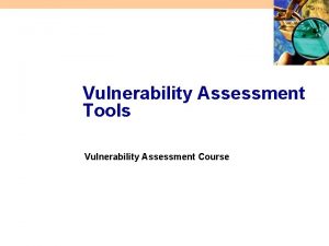 Vulnerability Assessment Tools Vulnerability Assessment Course All materials