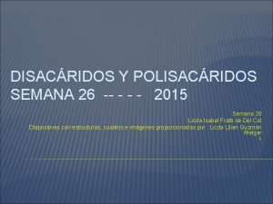DISACRIDOS Y POLISACRIDOS SEMANA 26 2015 Semana 26