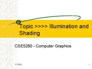 Topic Illumination and Shading CSE 5280 Computer Graphics