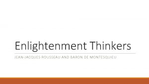 Enlightenment Thinkers JEANJACQUES ROUSSEAU AND BARON DE MONTESQUIEU