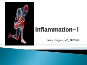 Inflammation1 Manar Hajeer MD FRCPath Definition Protective response