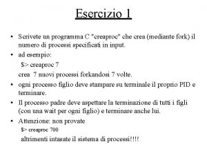 Esercizio 1 Scrivete un programma C creaproc che