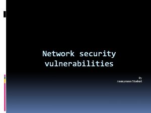 Network security vulnerabilities By Anonymous Student Outline Security