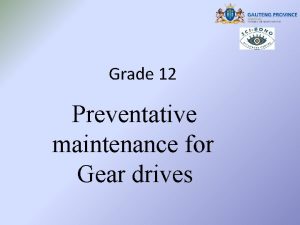 Grade 12 Preventative maintenance for Gear drives Preventative
