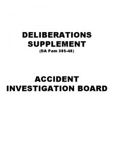 DELIBERATIONS SUPPLEMENT DA Pam 385 40 ACCIDENT INVESTIGATION