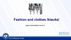 Fashion and clothes klz UpperIntermediate Lesson 6 Today