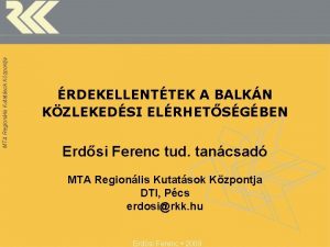 MTA Regionlis Kutatsok Kzpontja RDEKELLENTTEK A BALKN KZLEKEDSI