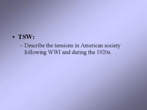 TSW Describe the tensions in American society following