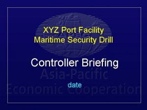 XYZ Port Facility Maritime Security Drill Controller Briefing