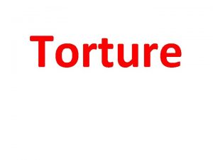 Torture As per WMA declaration 1975 Deliberate or