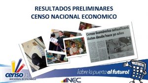 RESULTADOS PRELIMINARES CENSO NACIONAL ECONOMICO Resultados preliminares del