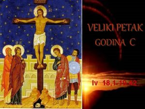 VELIKI PETAK GODINA C Iv 18 1 19